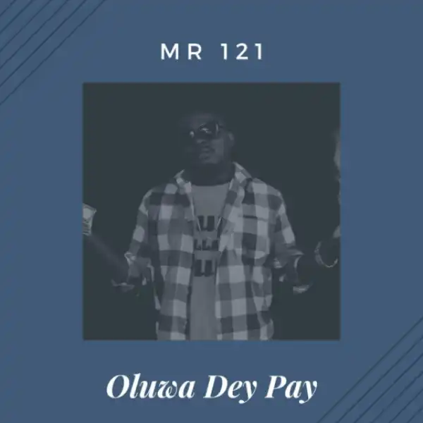 Mr 121 - Oluwa Dey Pay